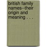 British Family Names--Their Origin and Meaning . . . by Noel Barber