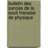 Bulletin Des Sances de La Socit Franaise de Physique door Physique Soci T. Fran ai