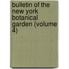 Bulletin of the New York Botanical Garden (Volume 4) by New York Botanical Garden
