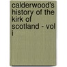 Calderwood's History Of The Kirk Of Scotland - Vol I door Anon