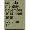 Canada Monthly, November 1914-April 1915 (Volume 17) door Western Canadian Association