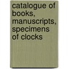 Catalogue Of Books, Manuscripts, Specimens Of Clocks door William Henry Overall