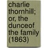 Charlie Thornhill; Or, The Dunceof The Family (1863)