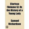 Clarissa (Volume 5); Or, the History of a Young Lady door Samuel Richardson