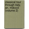 Classical Tour Through Italy, An. Mdcccii (volume 2) by John Chetwode Eustace