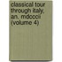 Classical Tour Through Italy, An. Mdcccii (volume 4)