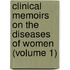Clinical Memoirs on the Diseases of Women (Volume 1)