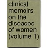 Clinical Memoirs on the Diseases of Women (Volume 1) door Gustave Louis Richard Bernutz