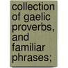 Collection of Gaelic Proverbs, and Familiar Phrases; door Donald MacIntosh