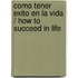 Como tener exito en la vida / How to Succeed in Life