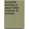 Complete Writings of Oscar Wilde (Volume 4); Reviews door Cscar Wilde