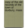 Copy Of The Old Records Of The Town Of Duxbury, Mass door Duxbury (Mass.)