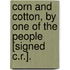 Corn And Cotton, By One Of The People [Signed C.R.].