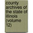 County Archives of the State of Illinois (Volume 12)