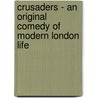 Crusaders - An Original Comedy Of Modern London Life door Henry Arthur Jones