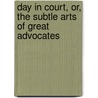 Day In Court, Or, The Subtle Arts Of Great Advocates door Francis Lewis Wellman