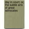 Day in Court; Or, the Subtle Arts of Great Advocates door Francis Lewis Wellman