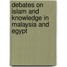 Debates On Islam And Knowledge In Malaysia And Egypt door Mona Abaza