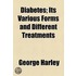 Diabetes; Its Various Forms And Different Treatments