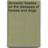 Domestic Treatise on the Diseases of Horses and Dogs door Delabere P. Blaine