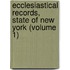 Ecclesiastical Records, State of New York (Volume 1)