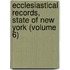 Ecclesiastical Records, State of New York (Volume 6)
