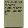 Ecclesiastical Records, State of New York (Volume 6) by New York. State Historian