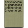 Encyclopedia Of Goddesses And Heroines, 2-Volume Set door Ph.D. Monaghan Patricia