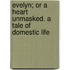Evelyn; Or A Heart Unmasked. A Tale Of Domestic Life