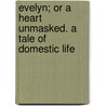 Evelyn; Or A Heart Unmasked. A Tale Of Domestic Life door Anna Cora Ogden Mowatt Ritchie