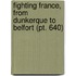 Fighting France, From Dunkerque To Belfort (Pt. 640)