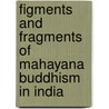 Figments and Fragments of Mahayana Buddhism in India by Gregory Schopen