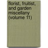 Florist, Fruitist, and Garden Miscellany (Volume 11) by General Books