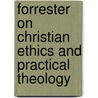 Forrester On Christian Ethics And Practical Theology door Duncan B. Forrester