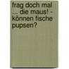 Frag doch mal ... die Maus! - Können Fische pupsen? door Sabine Dahm