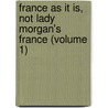 France as It Is, Not Lady Morgan's France (Volume 1) door William Playfair