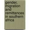 Gender, Migration And Remittances In Southern Africa door Jonathan Crush