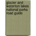 Glacier and Waterton Lakes National Parks Road Guide