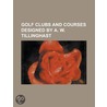 Golf Clubs and Courses Designed by A. W. Tillinghast by Not Available