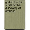 Gudrid The Fair - A Tale Of The Discovery Of America door Maurice Henry Hewlett
