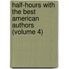 Half-Hours With The Best American Authors (Volume 4) by Charles Morris