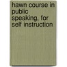 Hawn Course In Public Speaking, For Self Instruction door Henry Gaines Hawn