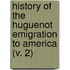 History Of The Huguenot Emigration To America (V. 2)