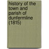 History Of The Town And Parish Of Dunfermline (1815) door John Fernie