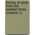 History of Sicily from the Earliest Times (Volume 1)