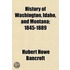 History of Washington, Idaho, and Montana; 1845-1889