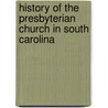 History of the Presbyterian Church in South Carolina door General Books