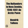 Hollanders In Nova Zembla, 1596-1597; An Arctic Poem door Hendrik Tollens