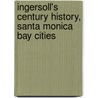 Ingersoll's Century History, Santa Monica Bay Cities door Luther A. Ingersoll