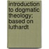Introduction to Dogmatic Theology; Based on Luthardt